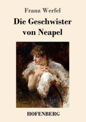 Werfel, Franz. Die Geschwister von Neapel - Roman. Henricus - Edition Deutsche Klassik GmbH, Berlin, 2017.