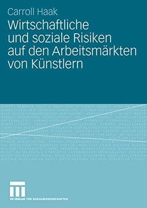 Haak, Carroll. Wirtschaftliche und soziale Risiken auf den Arbeitsmärkten von Künstlern. VS Verlag für Sozialwissenschaften, 2008.