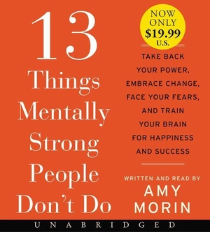 Morin, Amy. 13 Things Mentally Strong People Don't Do - Take Back Your Power, Embrace Change, Face Your Fears, and Train Your Brain for Happiness and Success. HarperCollins, 2017.