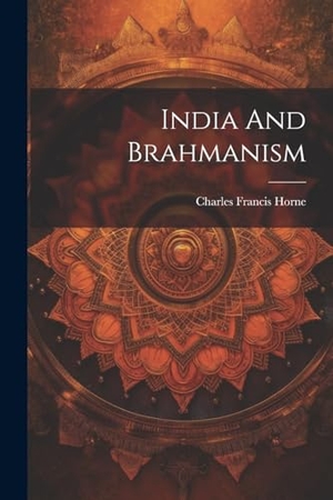 Horne, Charles Francis. India And Brahmanism. Creative Media Partners, LLC, 2000.