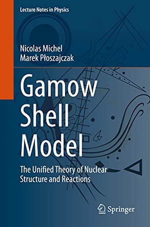 P¿oszajczak, Marek / Nicolas Michel. Gamow Shell Model - The Unified Theory of Nuclear Structure and Reactions. Springer International Publishing, 2021.