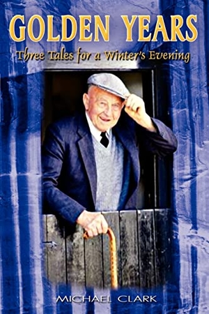 Clark, Michael. Golden Years - Three Tales for a Winter's Evening. 1st Book Library, 2002.