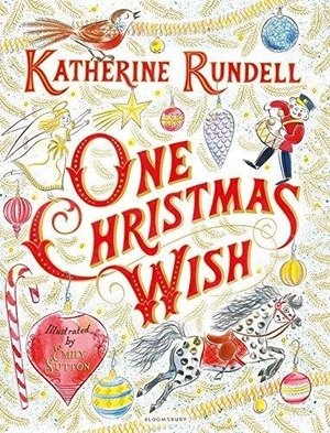 Rundell, Katherine. One Christmas Wish - From the bestselling author of the Impossible Creatures series!. Bloomsbury Publishing PLC, 2017.
