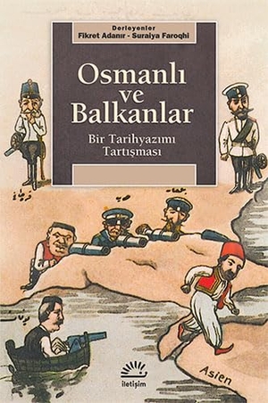 Adanir, Fikret / Suraiya Faroqhi. Osmanli ve Balkanlar - Bir Tarihyazimi Tartismasi. Iletisim Yayinlari, 2021.