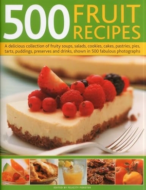 Forster, Felicity. 500 Fruit Recipes - A Delicious Collection of Fruity Soups, Salads, Cookies, Cakes, Pastries, Pies, Tarts, Puddings, Preserves and Drinks, Shown in 500 Fabulous Photographs. Southwater Publishing, 2012.