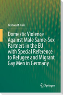 Domestic Violence Against Male Same-Sex Partners in the EU with Special Reference to Refugee and Migrant Gay Men in Germany