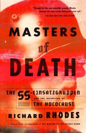 Rhodes, Richard. Masters of Death - The SS-Einsatzgruppen and the Invention of the Holocaust. Knopf Doubleday Publishing Group, 2003.