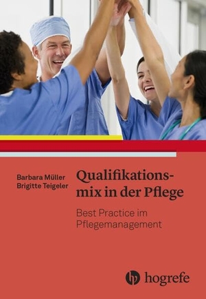 Müller, Barbara / Brigitte Teigeler (Hrsg.). Qualifikationsmix in der Pflege - Best Practice im Pflegemanagement. Hogrefe AG, 2023.