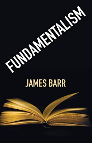 Barr, James. Fundamentalism. Wipf & Stock Publishers, 2018.