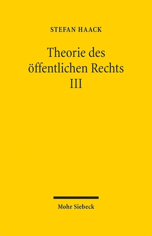 Haack, Stefan. Theorie des öffentlichen Rechts III - Grundfragen einer juristischen Verfassungslehre. Mohr Siebeck GmbH & Co. K, 2021.