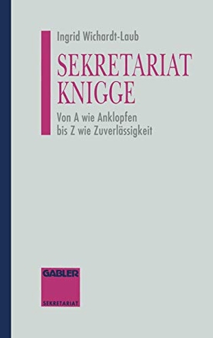 Sekretariat-Knigge - Von A wie Anklopfen bis Z wie Zuverlässigkeit. Gabler Verlag, 2012.