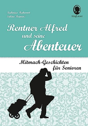 Rabenrot, Rubinius / Sabine Reimers. Rentner Alfred und seine Abenteuer - Mitmach-Geschichten für Senioren. Singliesel GmbH, 2023.