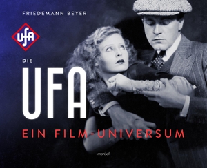 Beyer, Friedemann. Die Ufa - Ein Film-Universum. morisel Verlag GmbH, 2017.