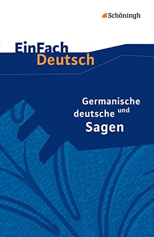Schulz, Sebastian. Germanische und deutsche Sagen. EinFach Deutsch Textausgaben - Neubearbeitung: Klassen 5 - 7. Schoeningh Verlag, 2014.