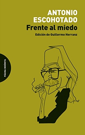 Escohotado, Antonio. Frente al miedo. Página Indómita, 2015.
