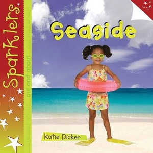 Dicker, Katie. Seaside - Sparklers - Out and About. Laburnum Press, 2013.