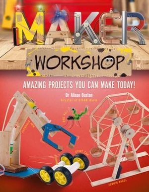 Buxton, Alison. Maker Workshop - Amazing Projects You Can Make Today!. Welbeck Publishing Group Limited, 2021.