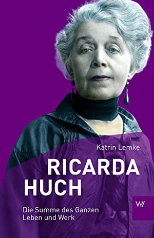 Lemke, Katrin. Ricarda Huch. Weimarer Verlagsgesellsch, 2014.