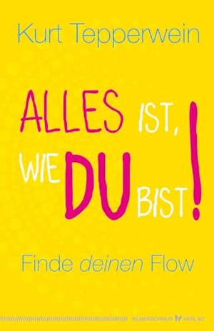 Tepperwein, Kurt. Alles ist, wie du bist! - Finde deinen Flow. Silberschnur Verlag Die G, 2021.