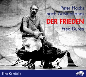 Hacks, Peter. Der Frieden. CD + DVD - Eine Komödie. Nach Aristophanes. Edition Mnemosyne, 2006.
