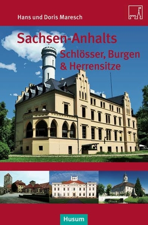 Maresch, Doris / Hans Maresch. Sachsen-Anhalts Schlösser, Burgen & Herrensitze. Husum Druck, 2016.