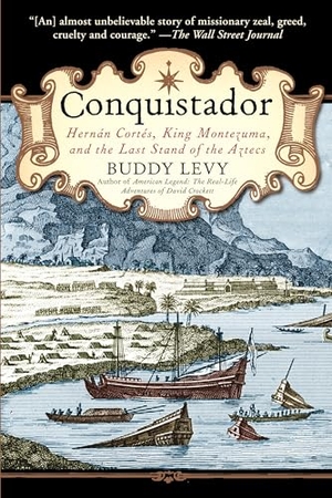 Levy, Buddy. Conquistador - Hernan Cortes, King Montezuma, and the Last Stand of the Aztecs. Random House Publishing Group, 2009.