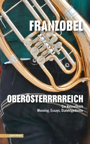 Franzobel. Oberösterrrrreich - Ein Heimatbuch. Monolog, Essays, Dialektgedichte. Sisyphus Verlag, 2025.