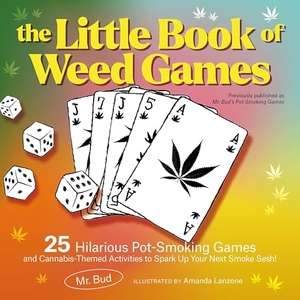 Furman, Katherine / Bud. The Little Book of Weed Games - 25 Hilarious Pot-Smoking Games and Cannabis-Themed Activities to Spark Up Your Next Smoke Sesh!. Ulysses Press, 2024.