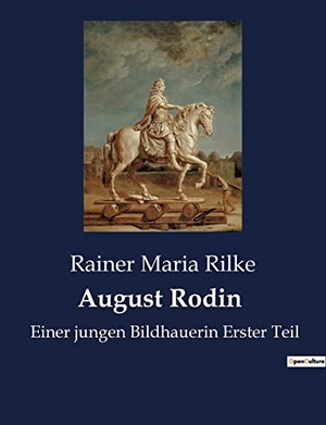Rilke, Rainer Maria. August Rodin - Einer jungen Bildhauerin Erster Teil. Culturea, 2022.