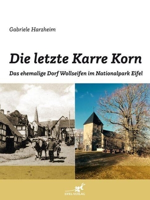 Harzheim, Gabriele. Die letzte Karre Korn - Das ehemalige Dorf Wollseifen im Nationalpark Eifel. Gaasterland Verlag, 2019.