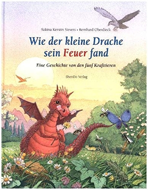 Sievers, Sakina Kerstin. Wie der kleine Drache sein Feuer fand - Eine Geschichte von den fünf Krafttieren. ShenDo Verlag, 2011.