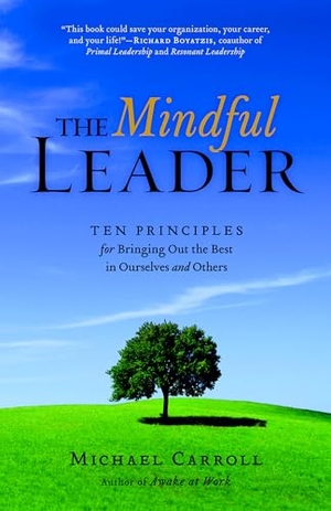 Carroll, Michael. The Mindful Leader - Awakening Your Natural Management Skills Through Mindfulness Meditation. Shambhala, 2008.