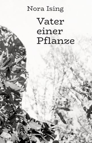 Ising, Nora. Vater einer Pflanze. tredition, 2025.