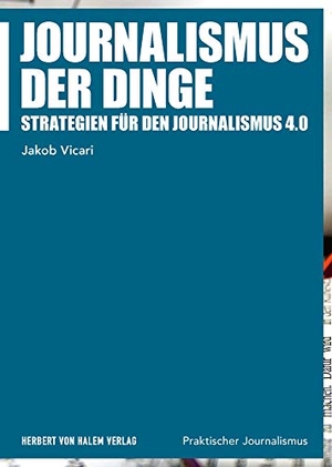 Vicari, Jakob. Journalismus der Dinge - Strategien für den Journalismus 4.0. Herbert von Halem Verlag, 2019.