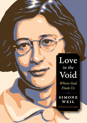Weil, Simone. Love in the Void - Where God Finds Us. Plough Publishing House, 2018.