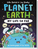 Planet Earth: My Life So Far