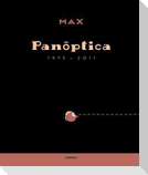 Max, Panóptica 1973-2011