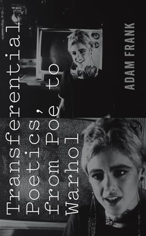 Frank, Adam. Transferential Poetics, from Poe to Warhol. Fordham University Press, 2014.