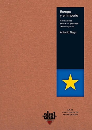 Negri, Antonio. Europa y el imperio : reflexiones sobre un proceso constituyente. Ediciones Akal, 2005.