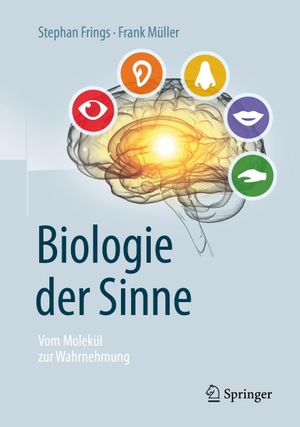 Frings, Stephan / Frank Müller. Biologie der Sinne - Vom Molekül zur Wahrnehmung. Springer-Verlag GmbH, 2019.