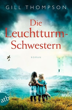 Thompson, Gill. Die Leuchtturm-Schwestern - Roman. Aufbau Taschenbuch Verlag, 2023.