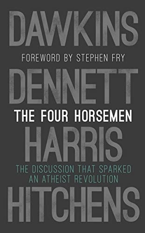 Dawkins, Richard / Harris, Sam et al. The Four Horsemen - The Discussion that Sparked an Atheist Revolution Foreword by Stephen Fry. Inklore, 2019.