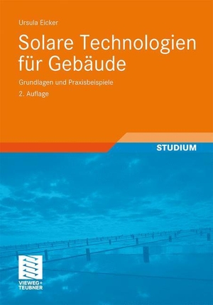 Eicker, Ursula. Solare Technologien für Gebäude - Grundlagen und Praxisbeispiele. Vieweg+Teubner Verlag, 2011.