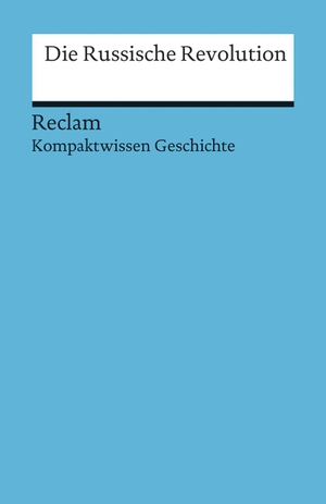 Wunderer, Hartmann. Die Russische Revolution - (Kompaktwissen Geschichte). Reclam Philipp Jun., 2014.