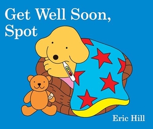 Hill, Eric. Get Well Soon, Spot. Penguin Young Readers Group, 2017.