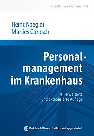 Naegler, Heinz / Marlies Garbsch. Personalmanagement im Krankenhaus. MWV Medizinisch Wiss. Ver, 2021.