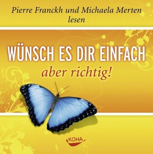 Franckh, Pierre. Wünsch es dir einfach - aber richtig. Audio CD. Koha-Verlag GmbH, 2008.