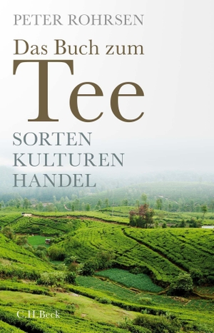 Rohrsen, Peter. Das Buch zum Tee - Sorten - Kulturen - Handel. C.H. Beck, 2022.