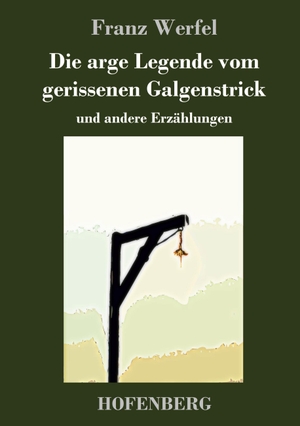 Werfel, Franz. Die arge Legende vom gerissenen Galgenstrick - und andere Erzählungen. Hofenberg, 2017.