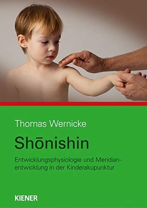 Wernicke, Thomas. Shonishin - Neurophysiologie und Meridianentwicklung in der Kinderakupunktur. Kiener Verlag, 2020.